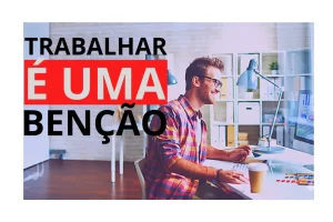 Trabalhar é uma benção