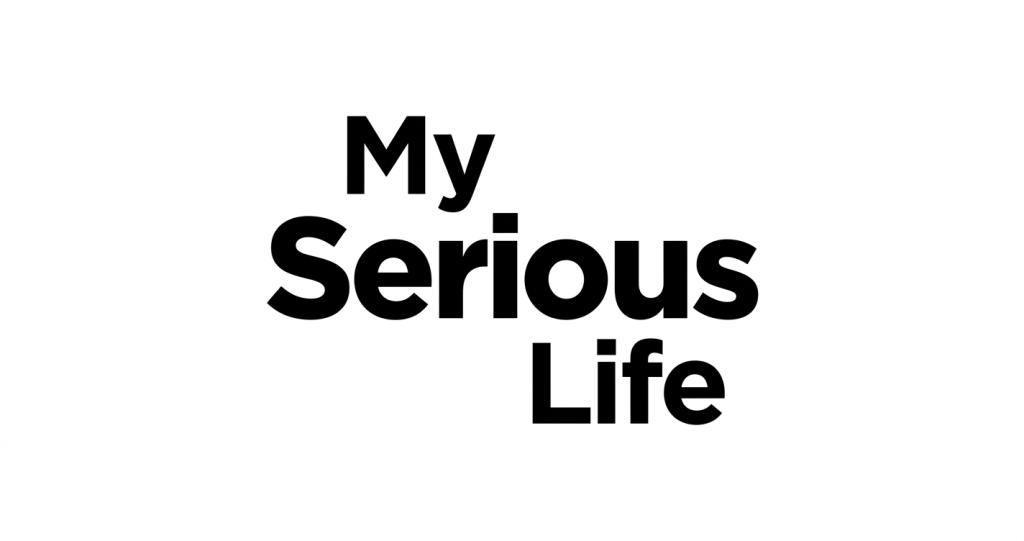My Serious Life